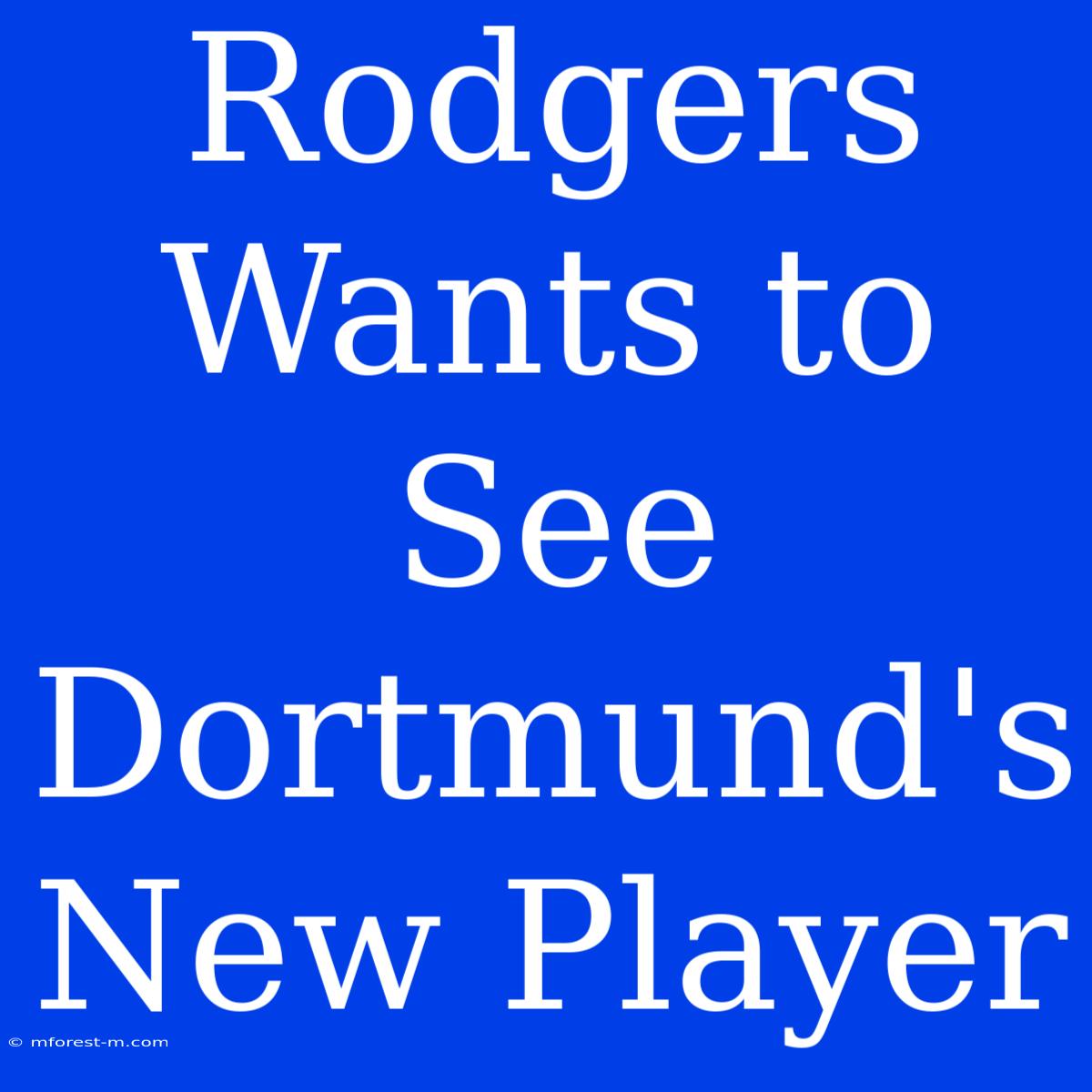 Rodgers Wants To See Dortmund's New Player