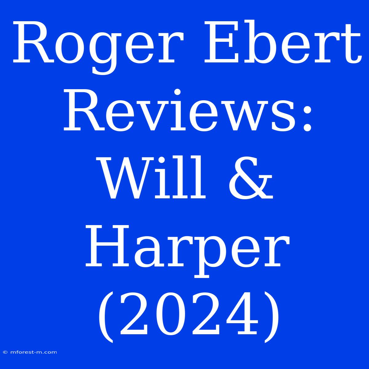 Roger Ebert Reviews: Will & Harper (2024)