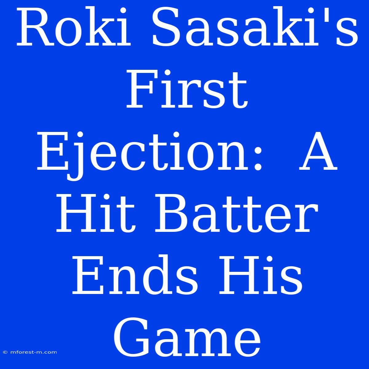 Roki Sasaki's First Ejection:  A Hit Batter Ends His Game 