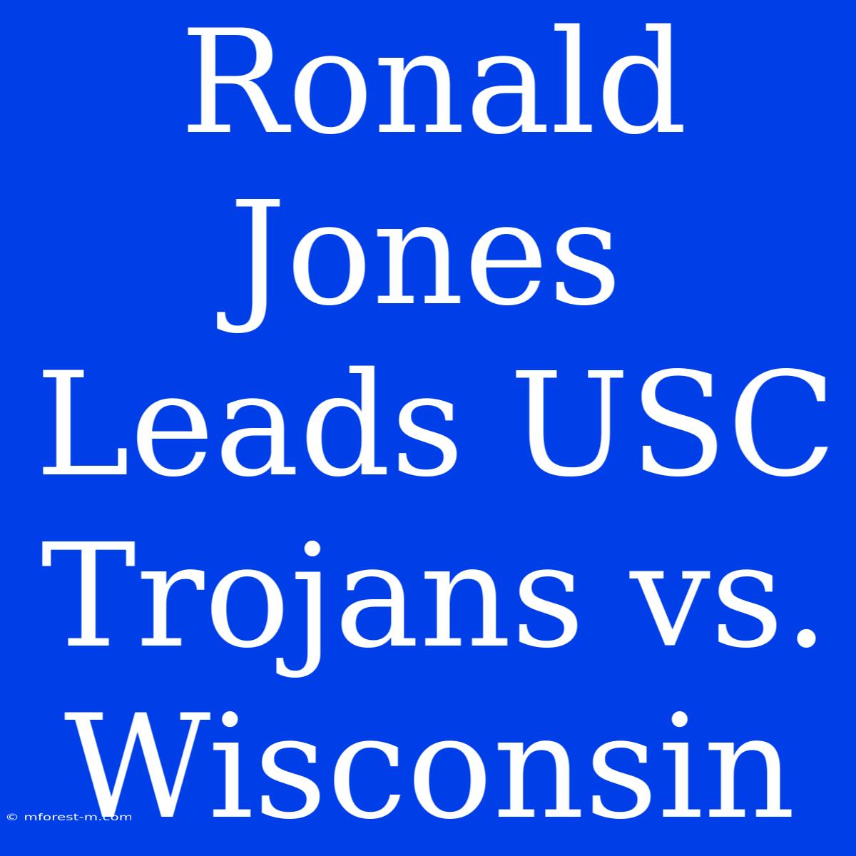 Ronald Jones Leads USC Trojans Vs. Wisconsin