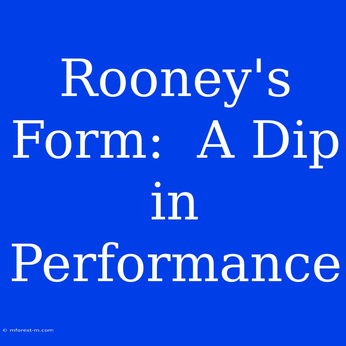 Rooney's Form:  A Dip In Performance