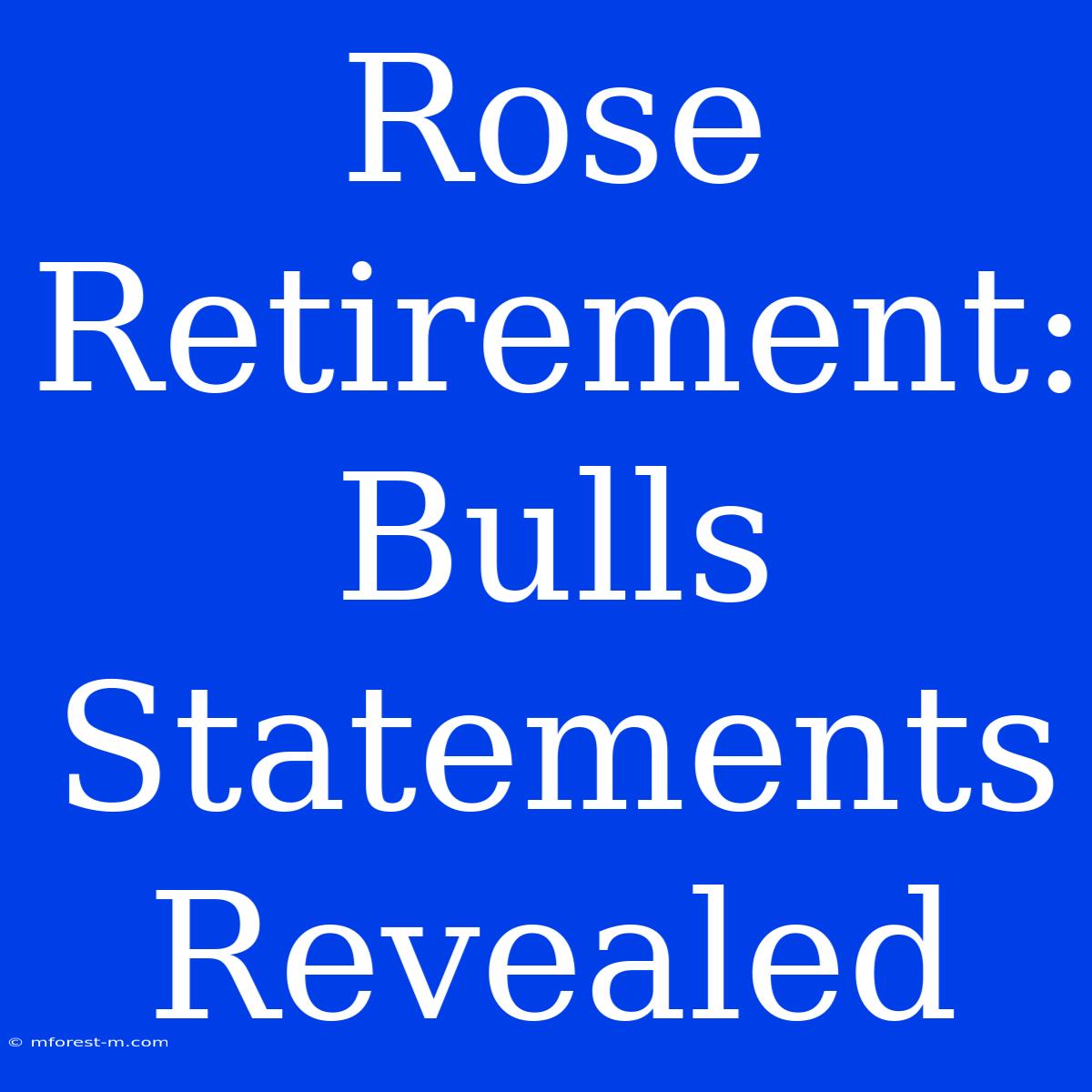 Rose Retirement: Bulls Statements Revealed