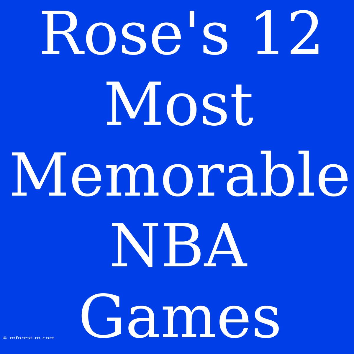 Rose's 12 Most Memorable NBA Games