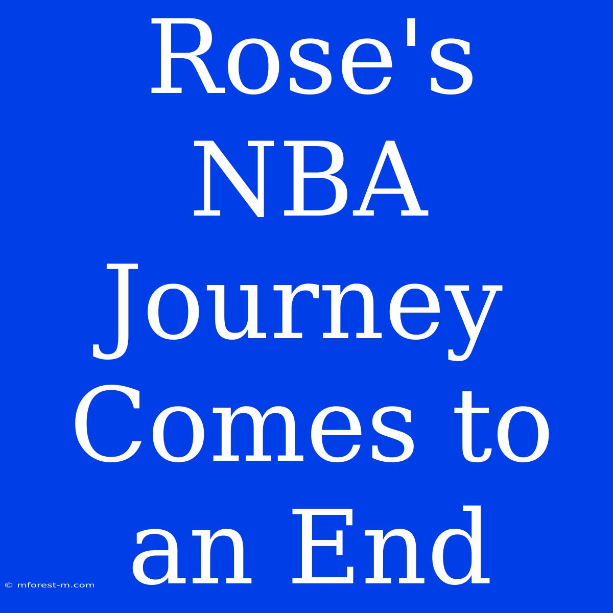 Rose's NBA Journey Comes To An End 