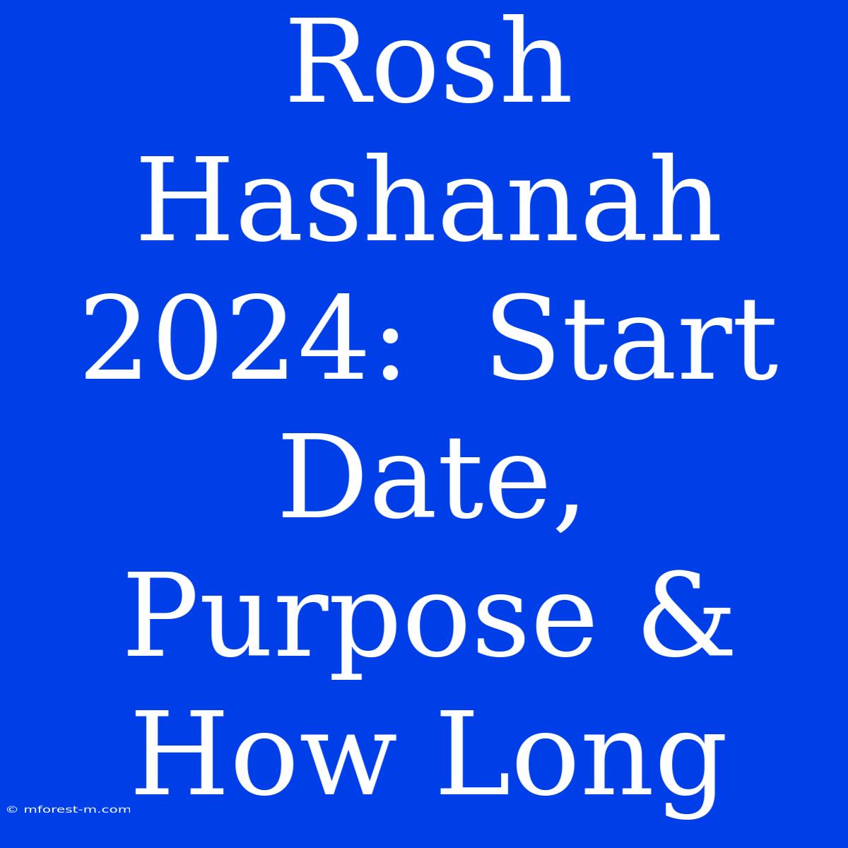 Rosh Hashanah 2024:  Start Date,  Purpose & How Long