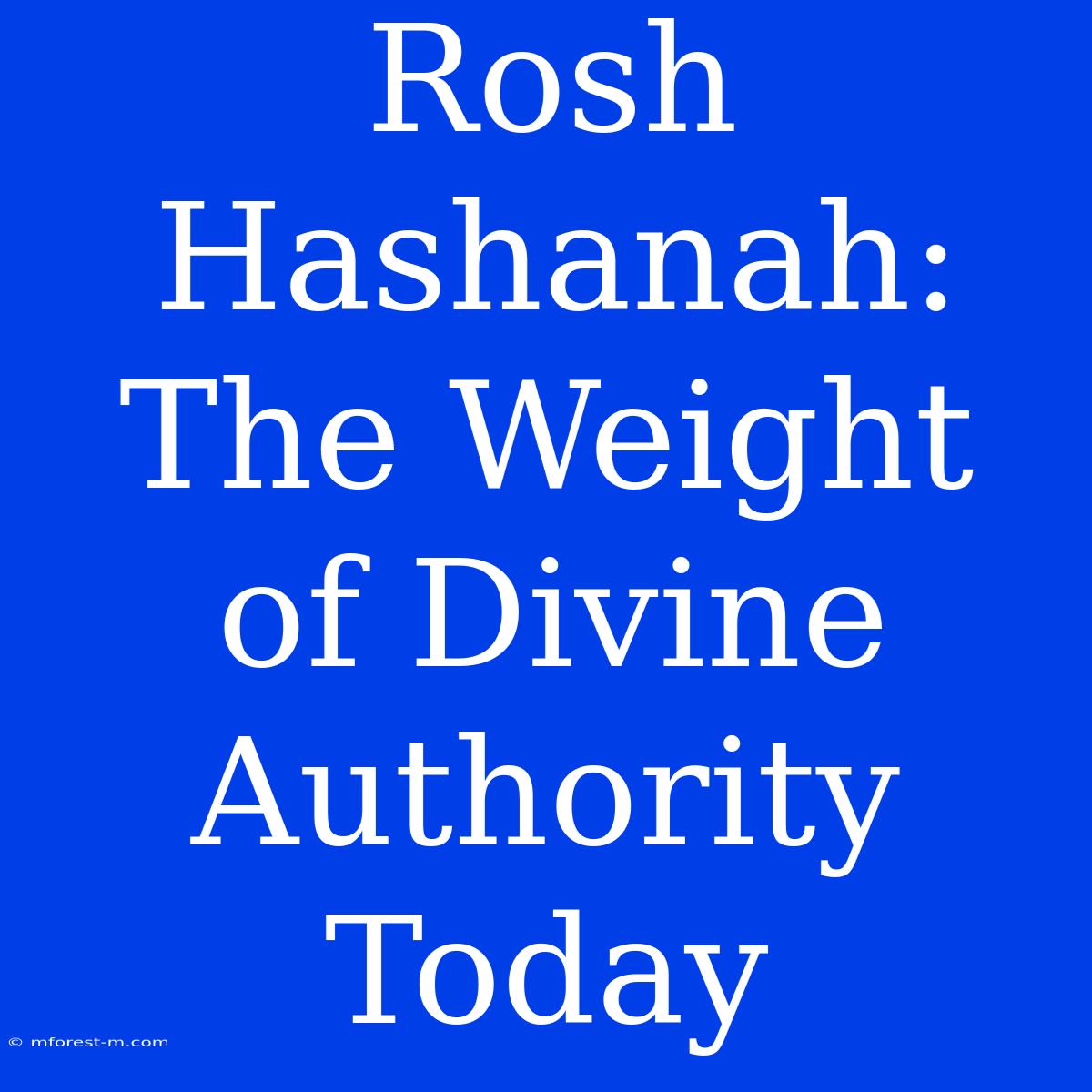 Rosh Hashanah: The Weight Of Divine Authority Today