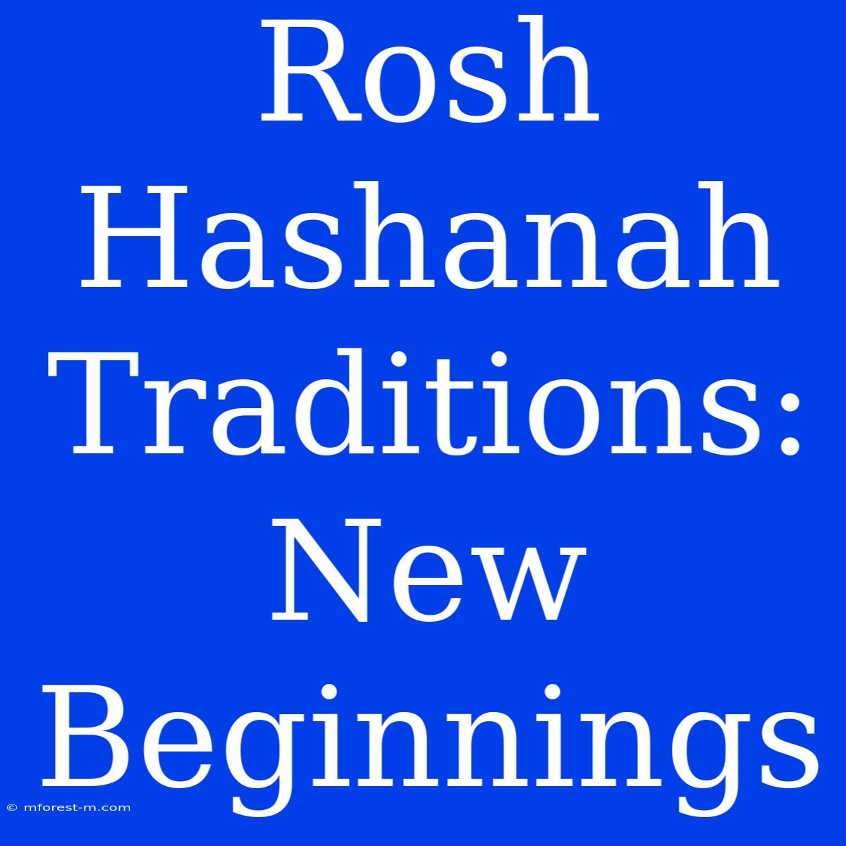 Rosh Hashanah Traditions: New Beginnings