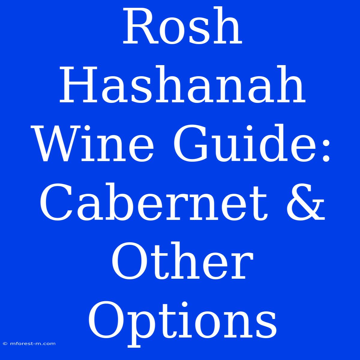 Rosh Hashanah Wine Guide: Cabernet & Other Options 