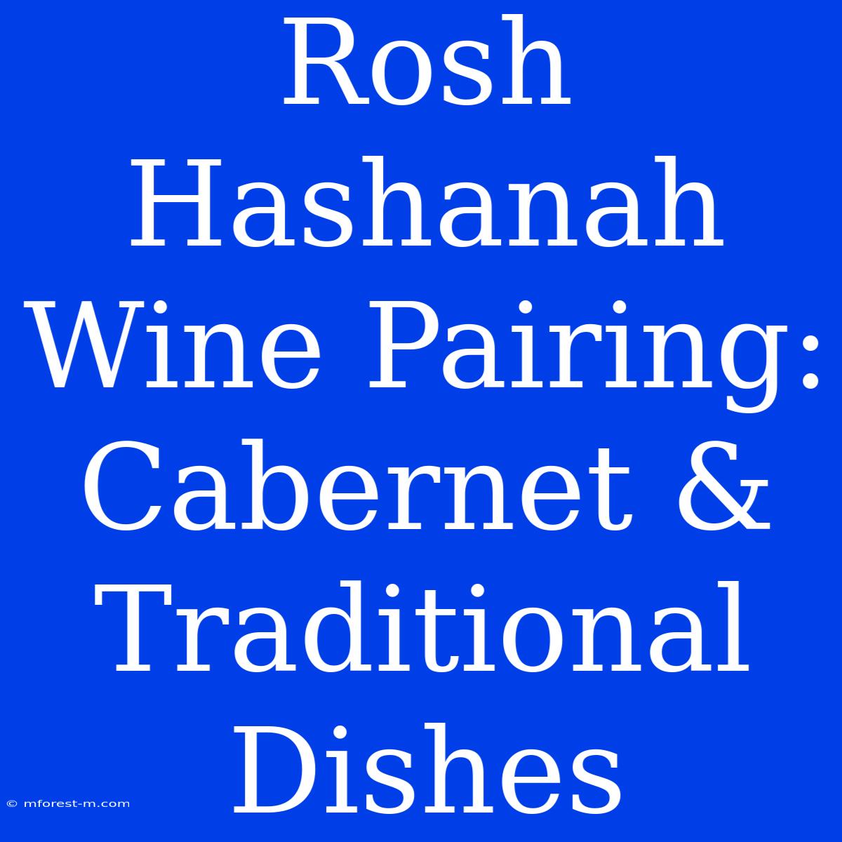 Rosh Hashanah Wine Pairing: Cabernet & Traditional Dishes