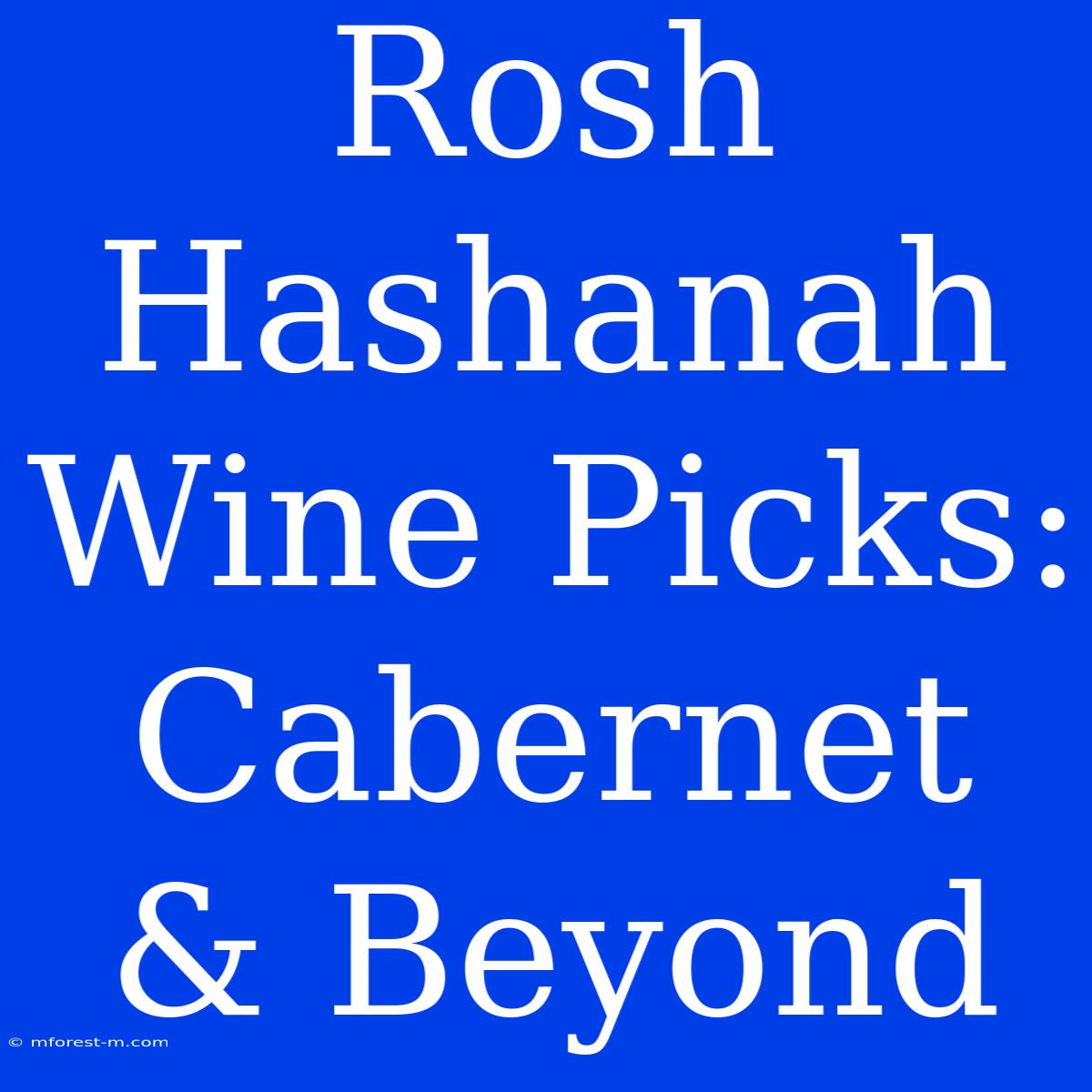 Rosh Hashanah Wine Picks: Cabernet & Beyond