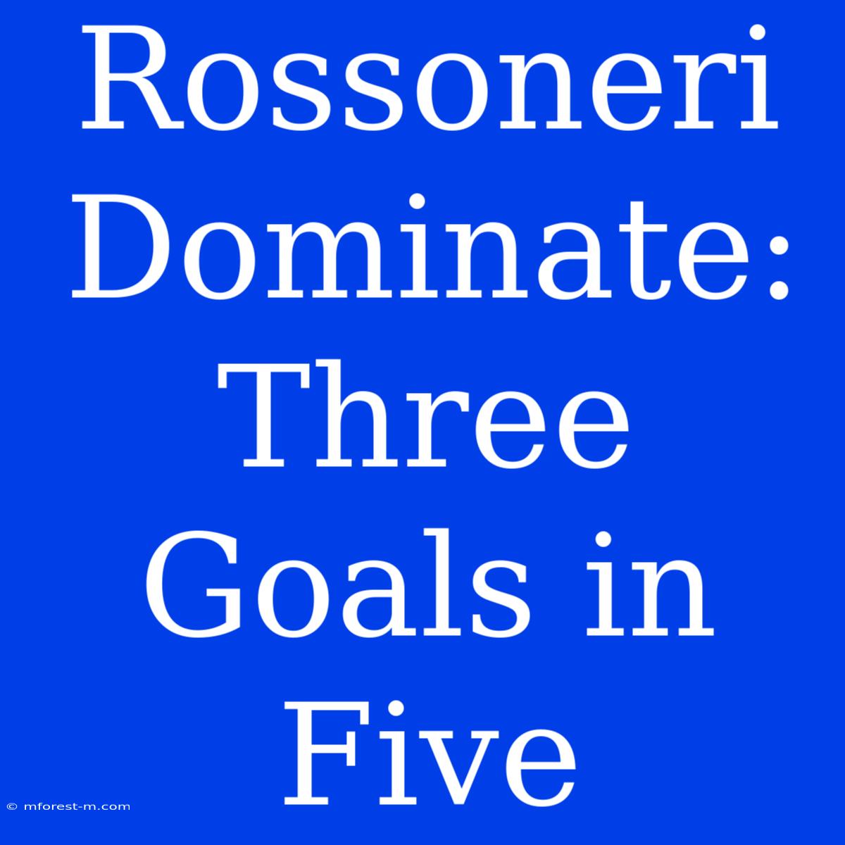 Rossoneri Dominate: Three Goals In Five