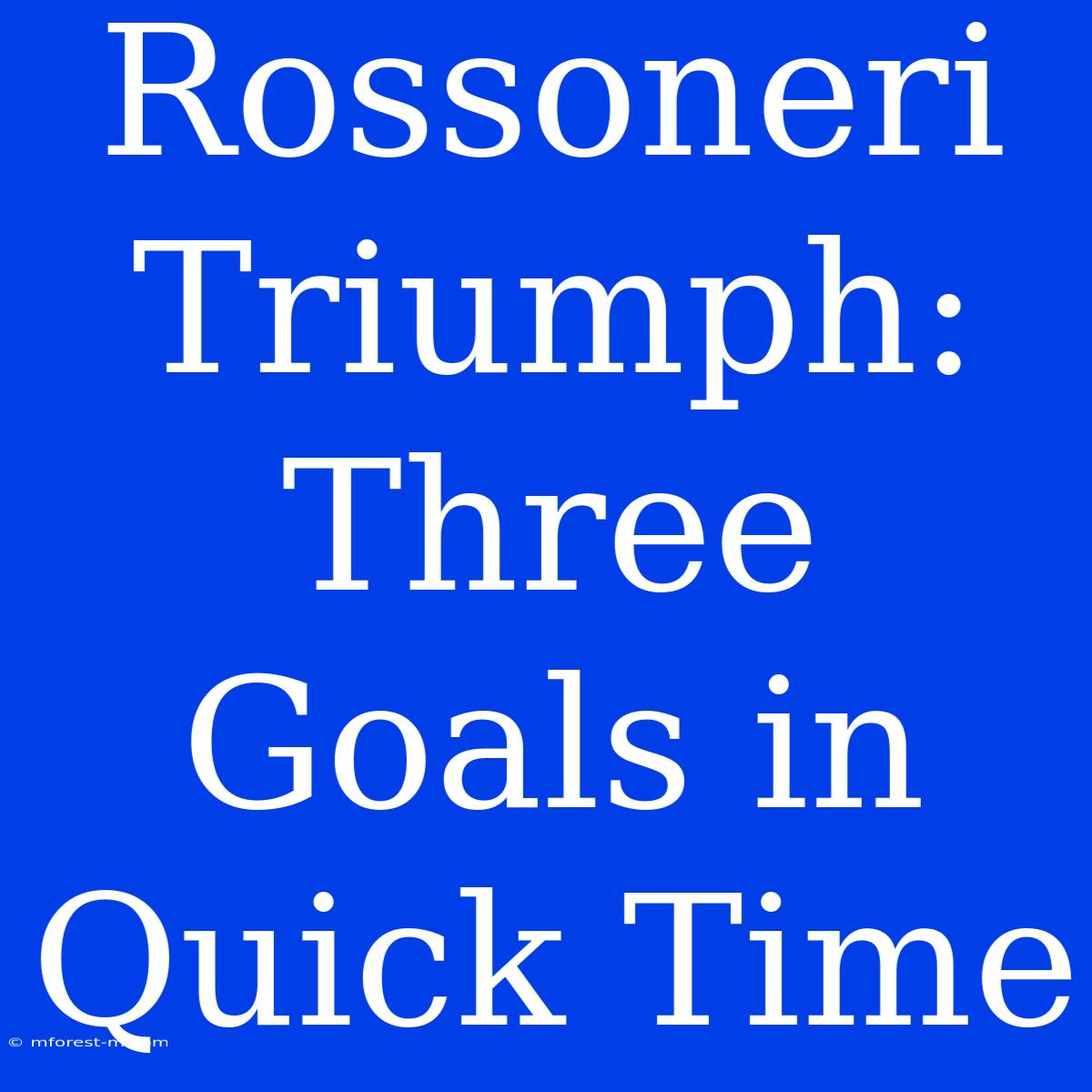 Rossoneri Triumph: Three Goals In Quick Time