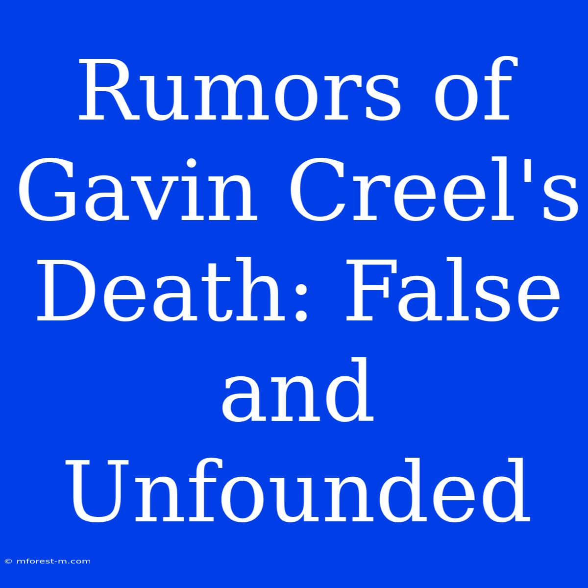 Rumors Of Gavin Creel's Death: False And Unfounded