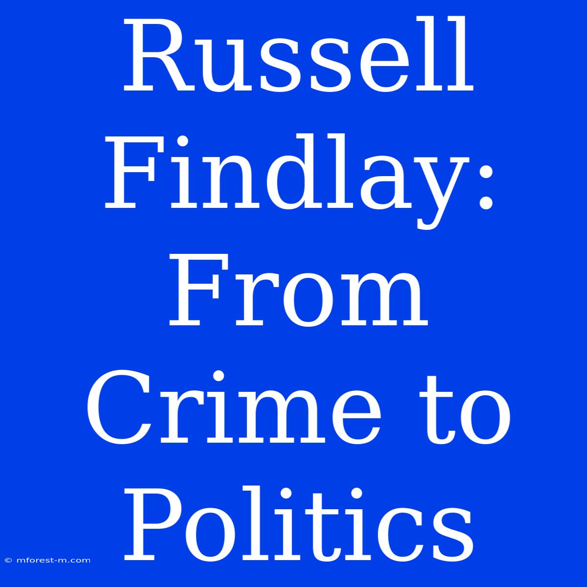 Russell Findlay: From Crime To Politics