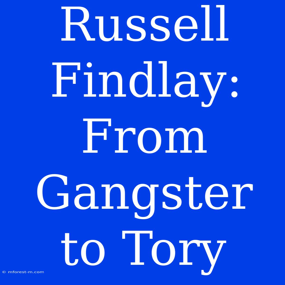 Russell Findlay: From Gangster To Tory 