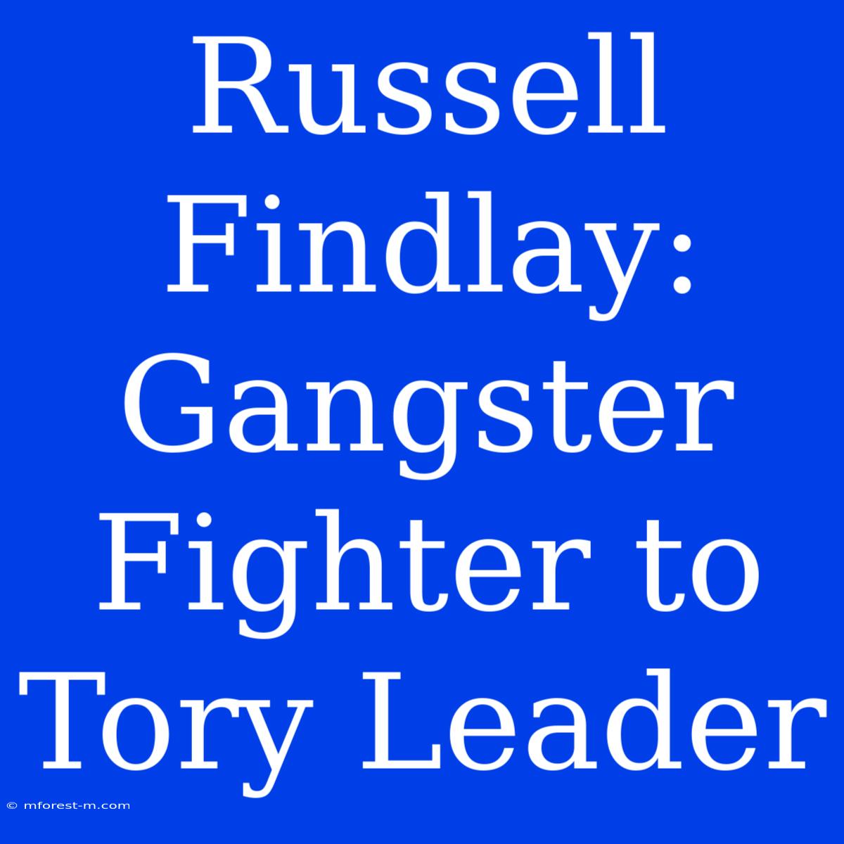 Russell Findlay: Gangster Fighter To Tory Leader