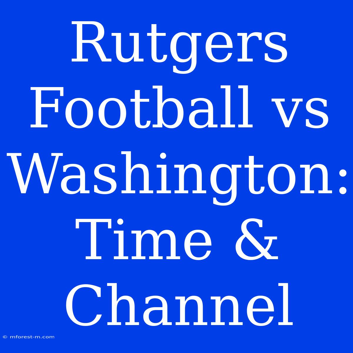 Rutgers Football Vs Washington: Time & Channel