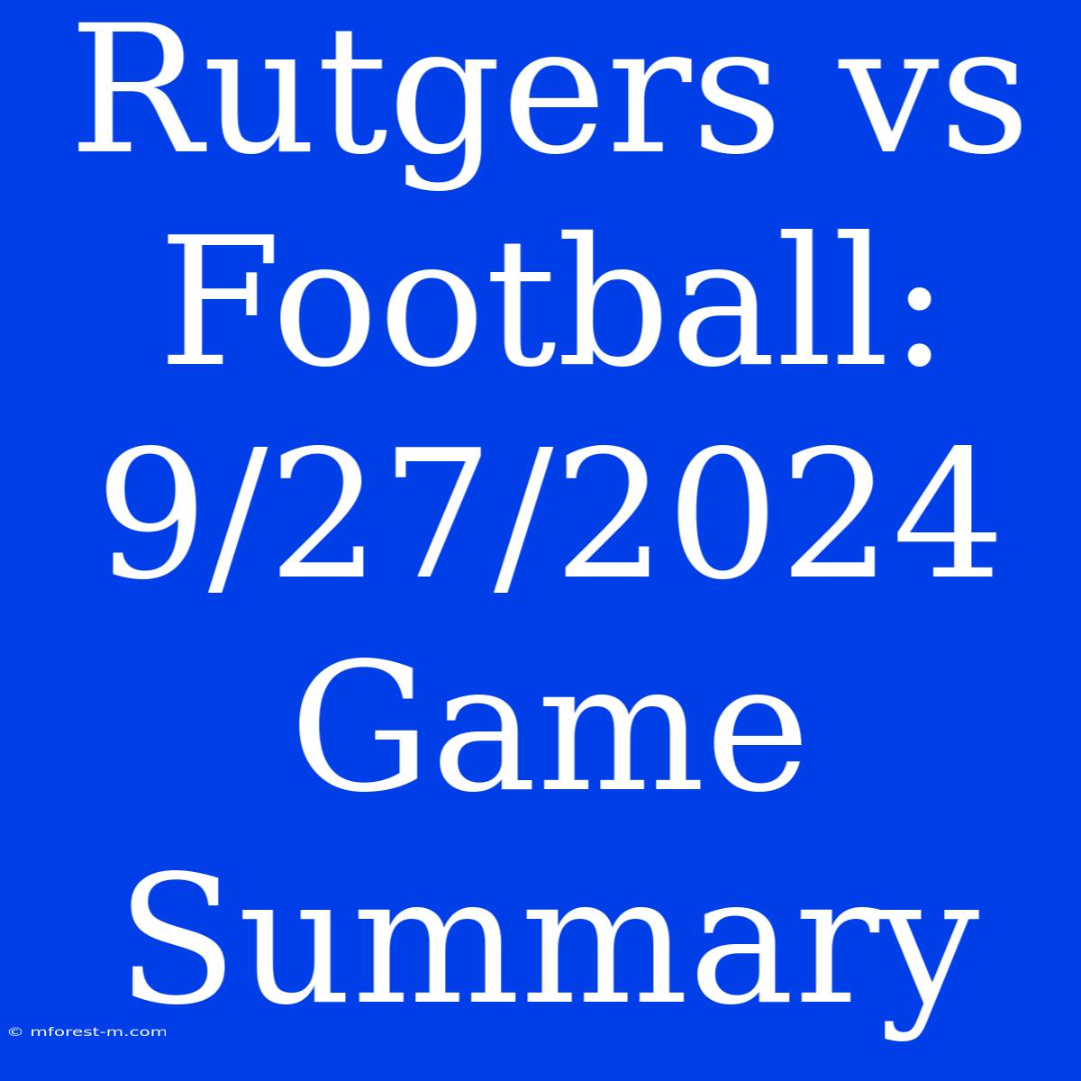 Rutgers Vs Football: 9/27/2024 Game Summary