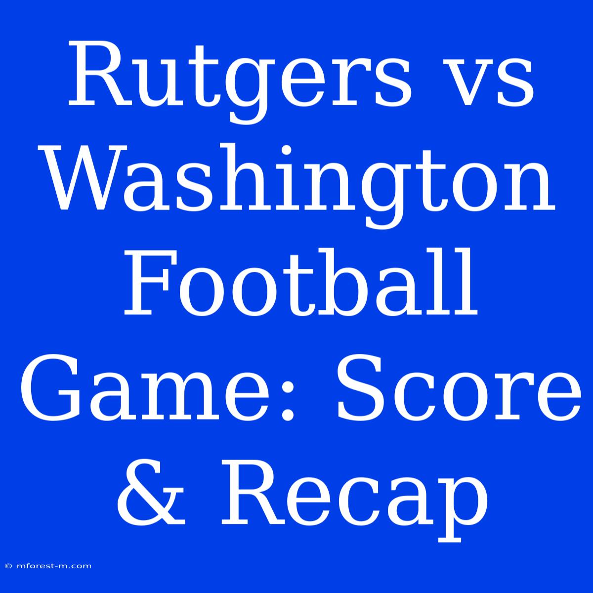 Rutgers Vs Washington Football Game: Score & Recap 