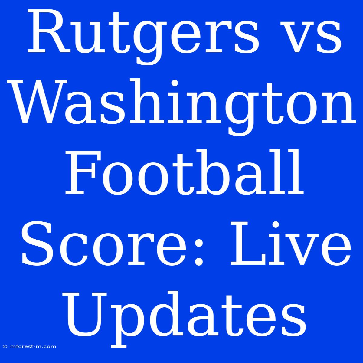 Rutgers Vs Washington Football Score: Live Updates