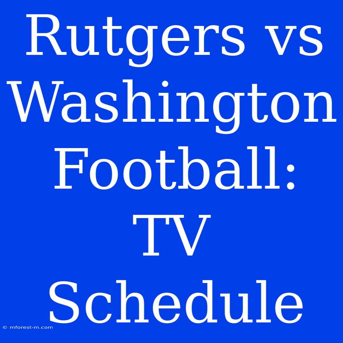 Rutgers Vs Washington Football: TV Schedule