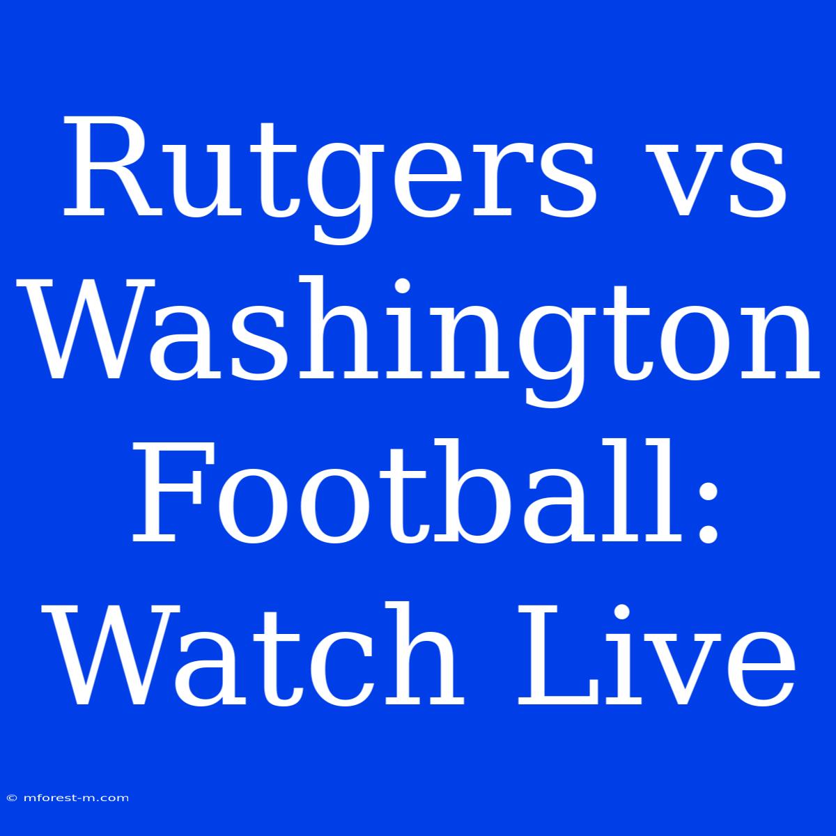 Rutgers Vs Washington Football: Watch Live