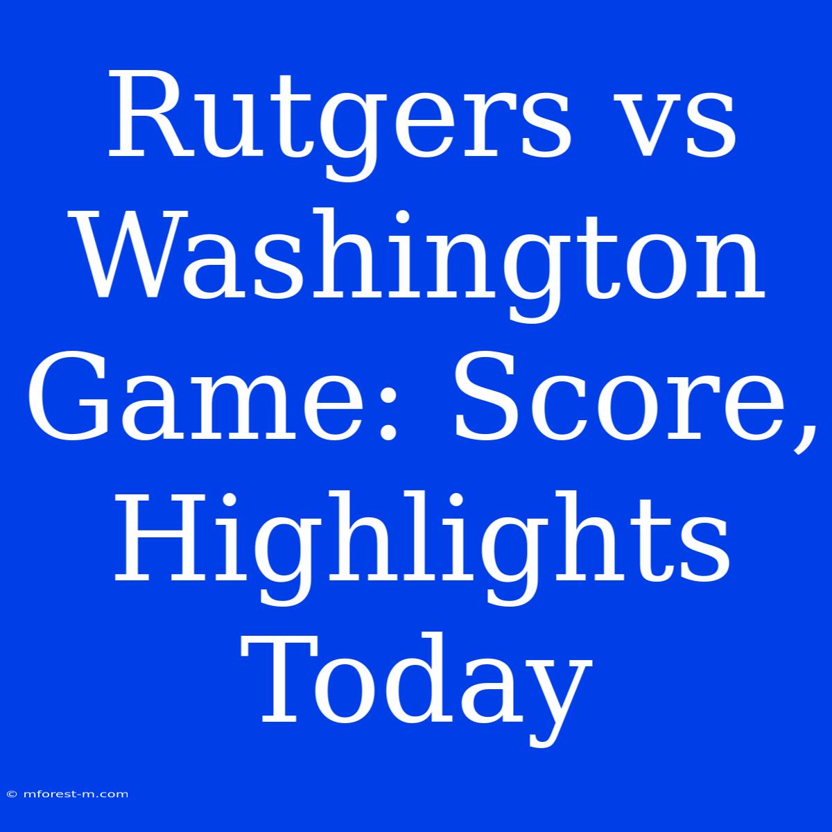 Rutgers Vs Washington Game: Score, Highlights Today