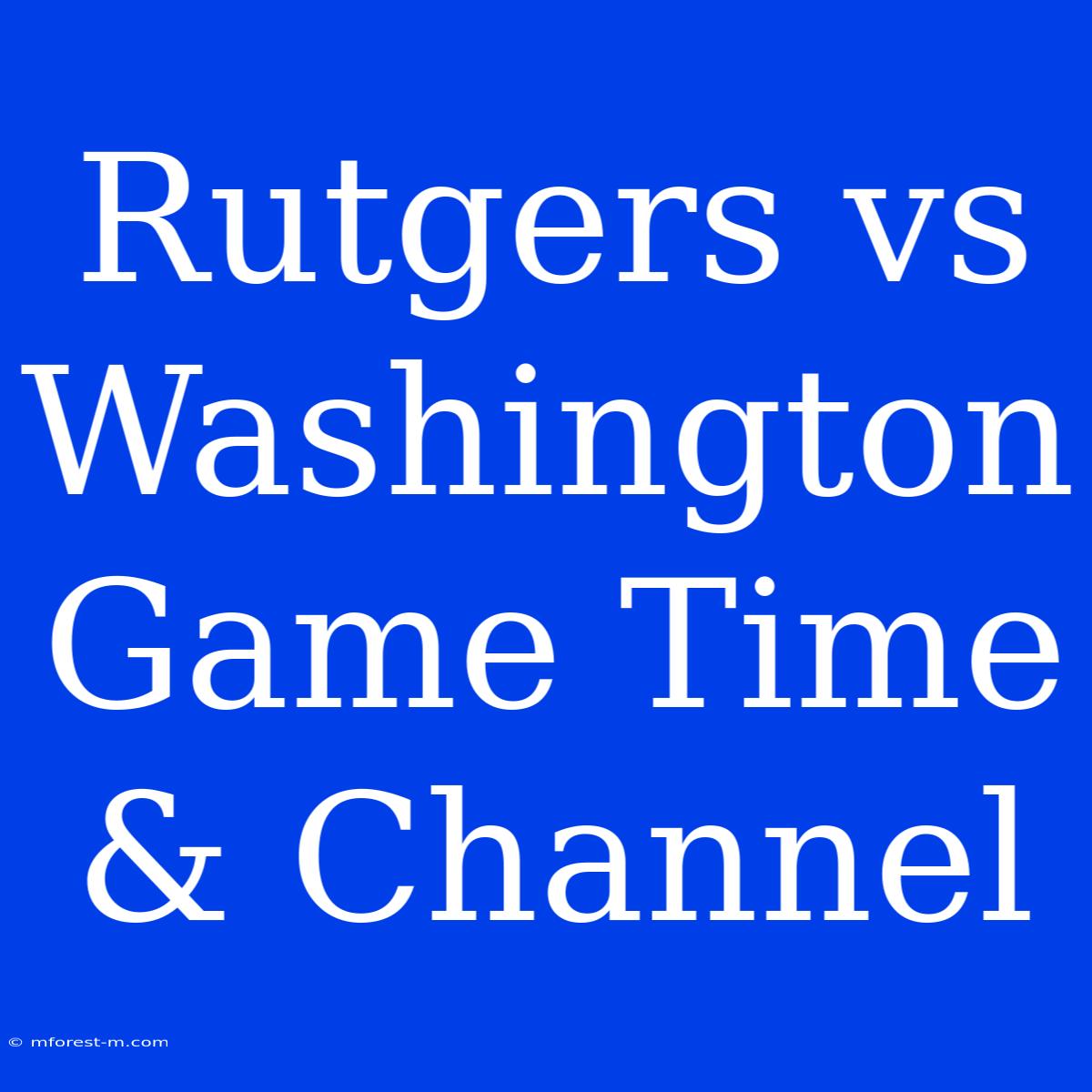 Rutgers Vs Washington Game Time & Channel