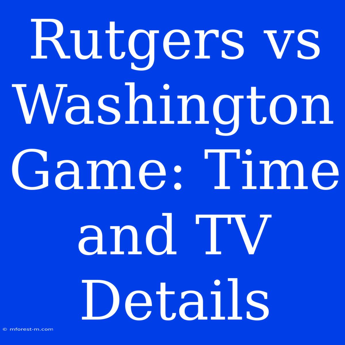 Rutgers Vs Washington Game: Time And TV Details 