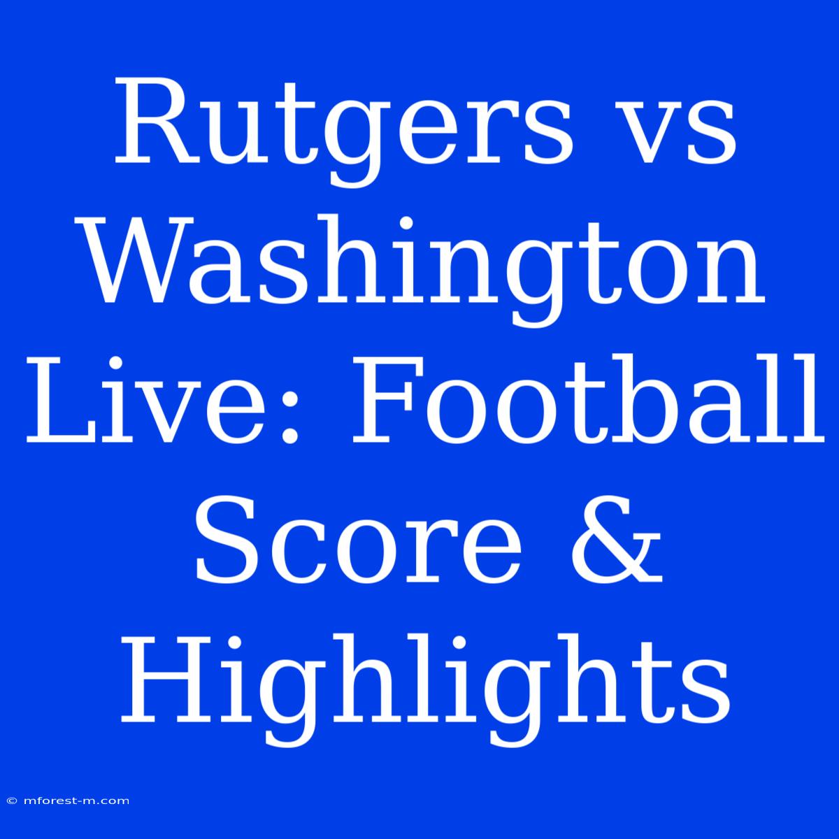 Rutgers Vs Washington Live: Football Score & Highlights