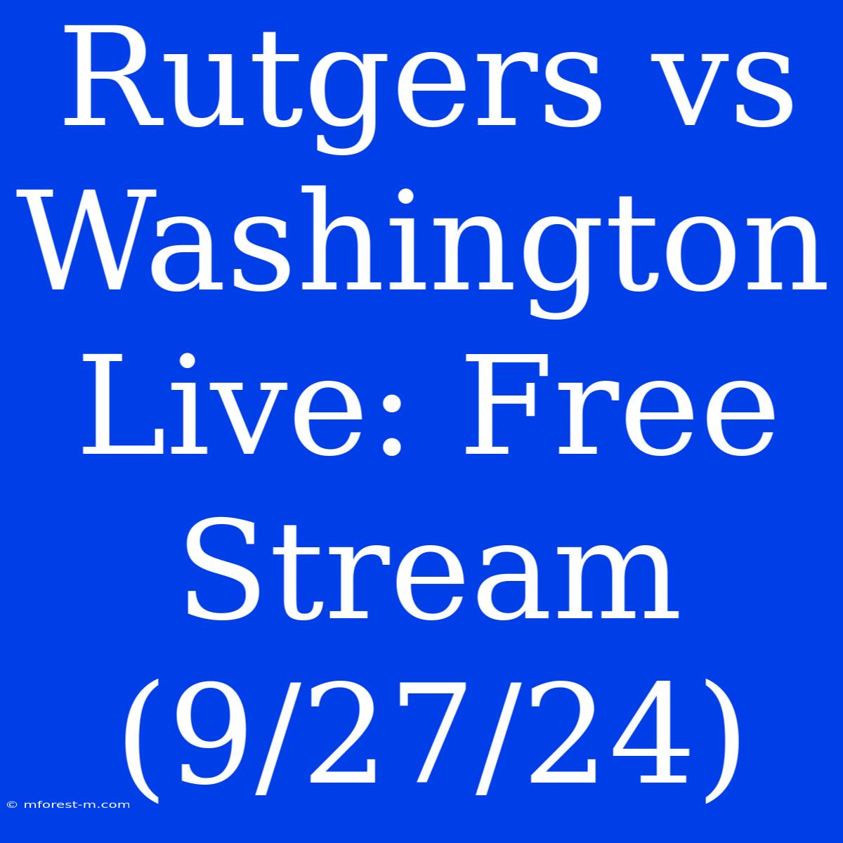 Rutgers Vs Washington Live: Free Stream (9/27/24)