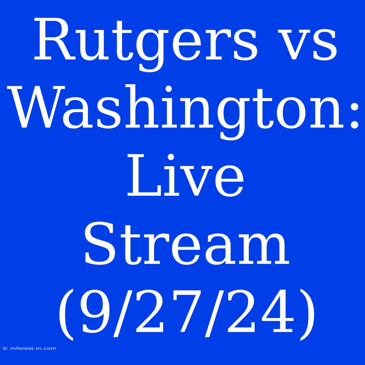 Rutgers Vs Washington: Live Stream (9/27/24)