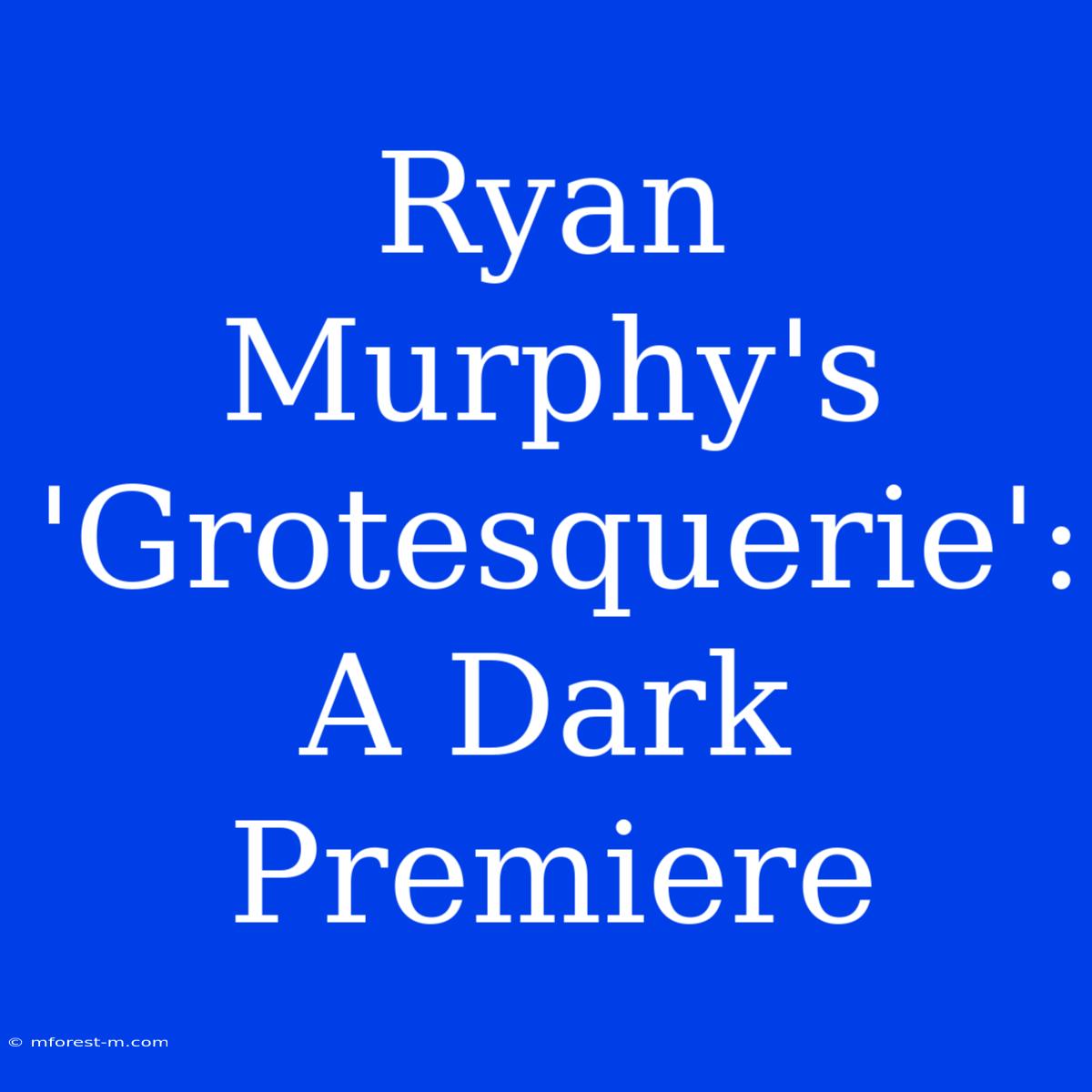 Ryan Murphy's 'Grotesquerie': A Dark Premiere