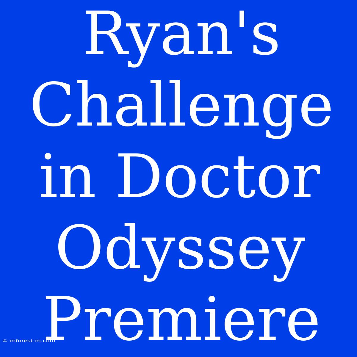 Ryan's Challenge In Doctor Odyssey Premiere