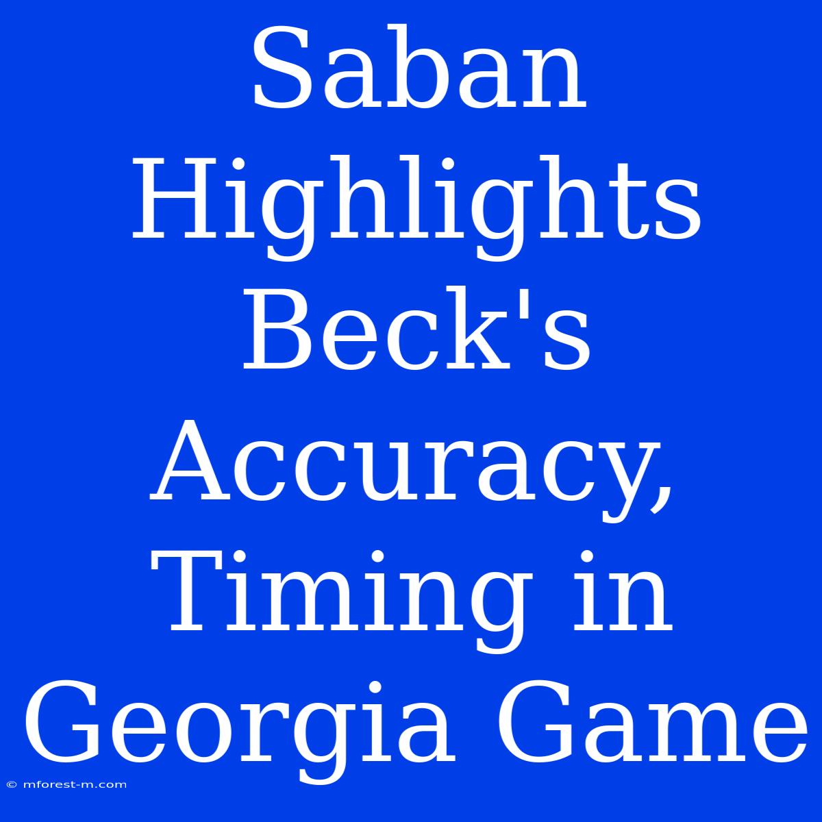 Saban Highlights Beck's Accuracy, Timing In Georgia Game