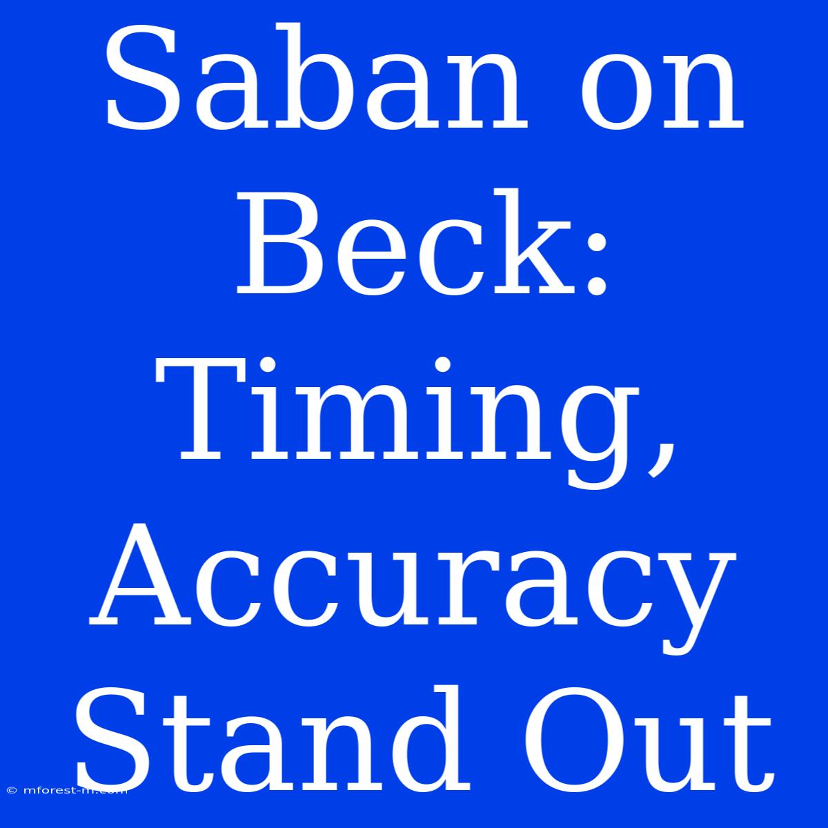 Saban On Beck: Timing, Accuracy Stand Out