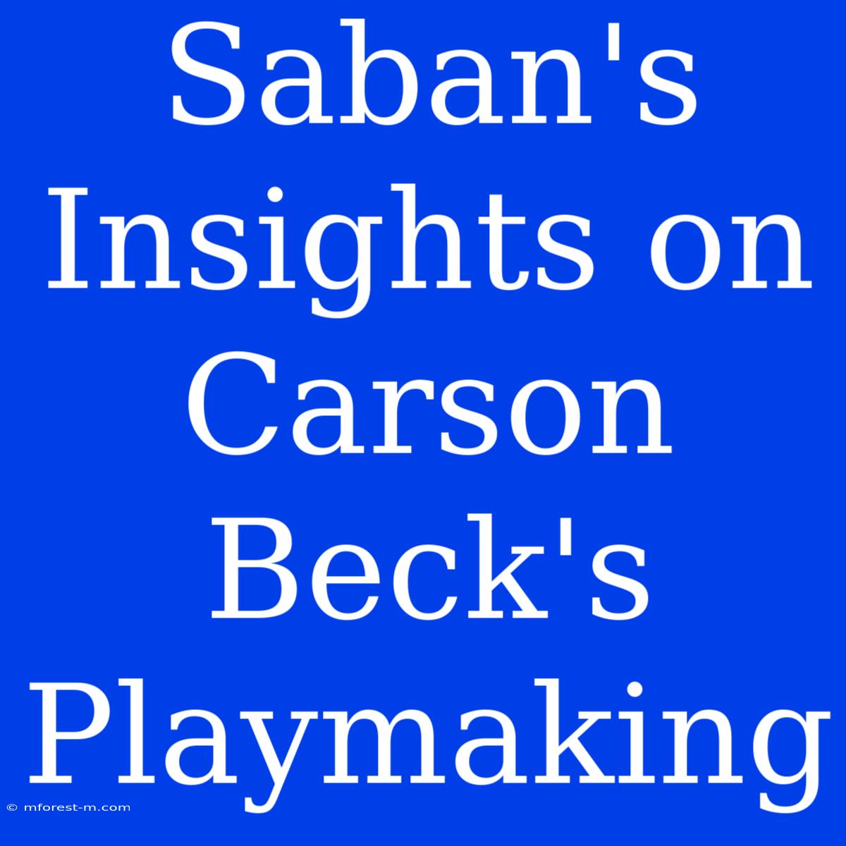 Saban's Insights On Carson Beck's Playmaking