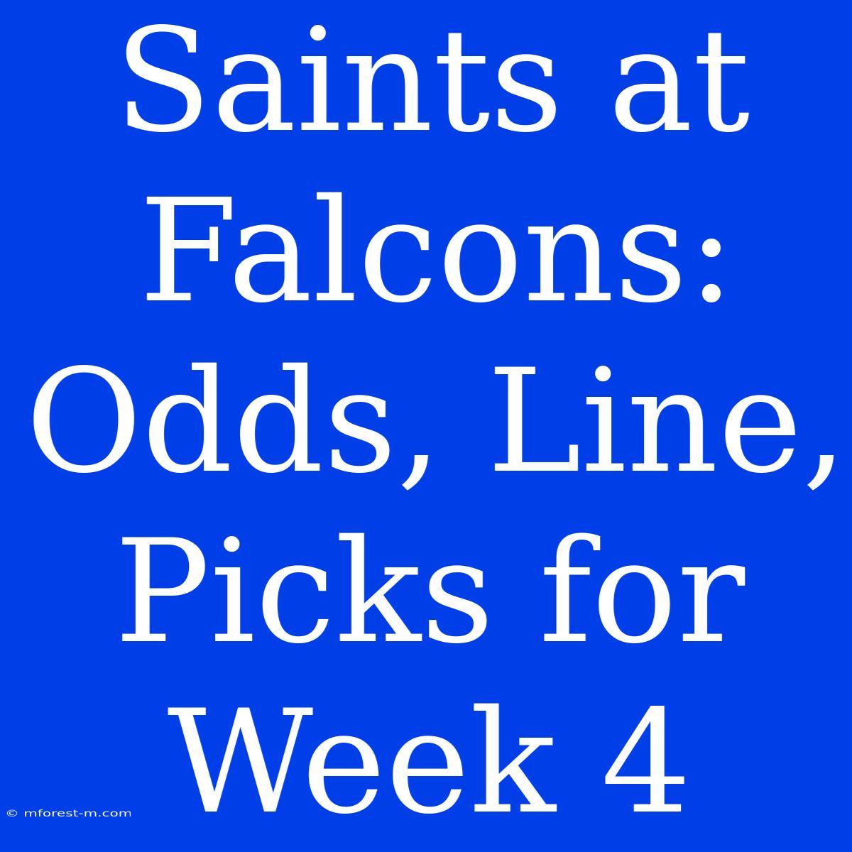 Saints At Falcons: Odds, Line, Picks For Week 4