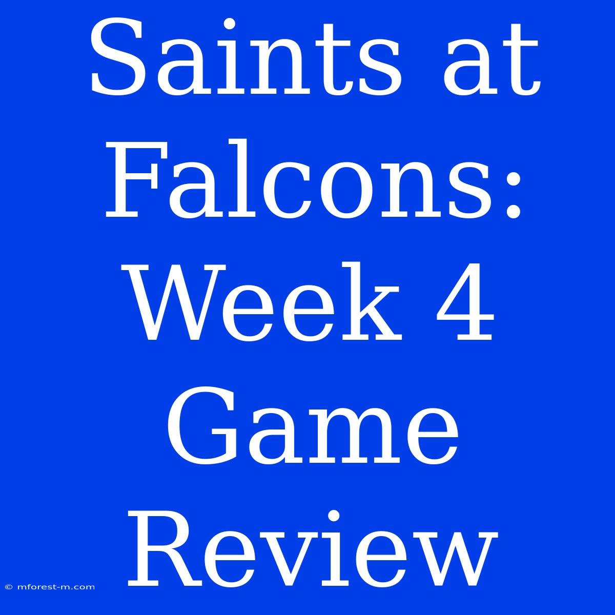 Saints At Falcons: Week 4 Game Review