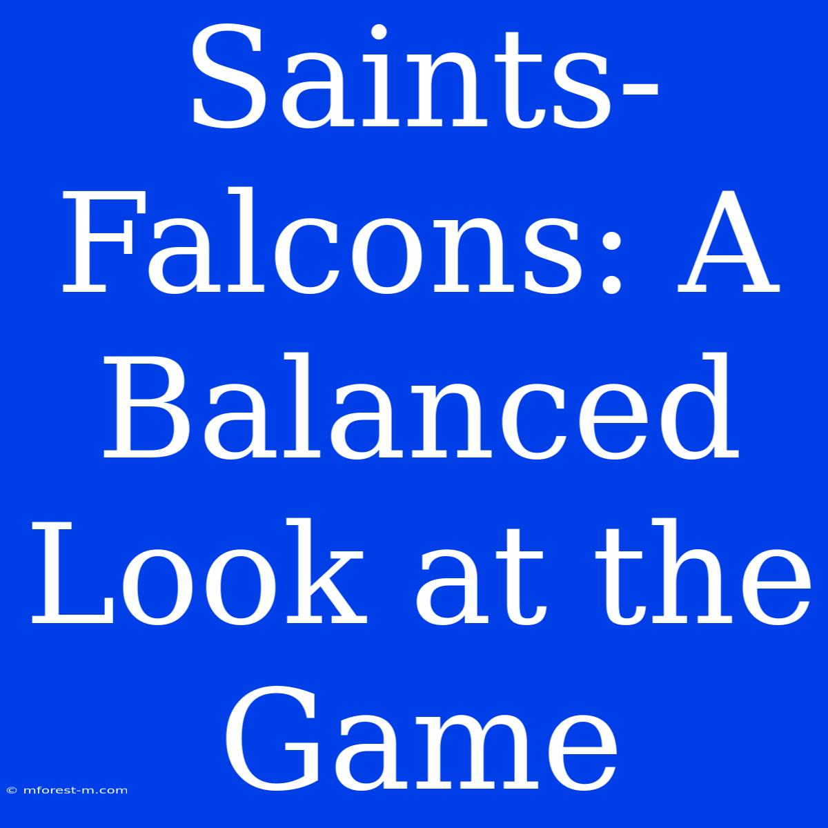 Saints-Falcons: A Balanced Look At The Game