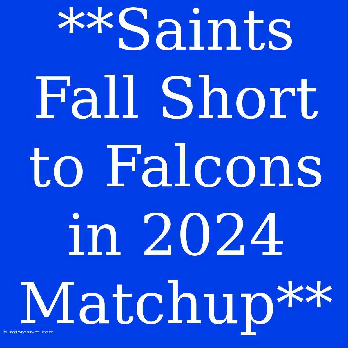 **Saints Fall Short To Falcons In 2024 Matchup**