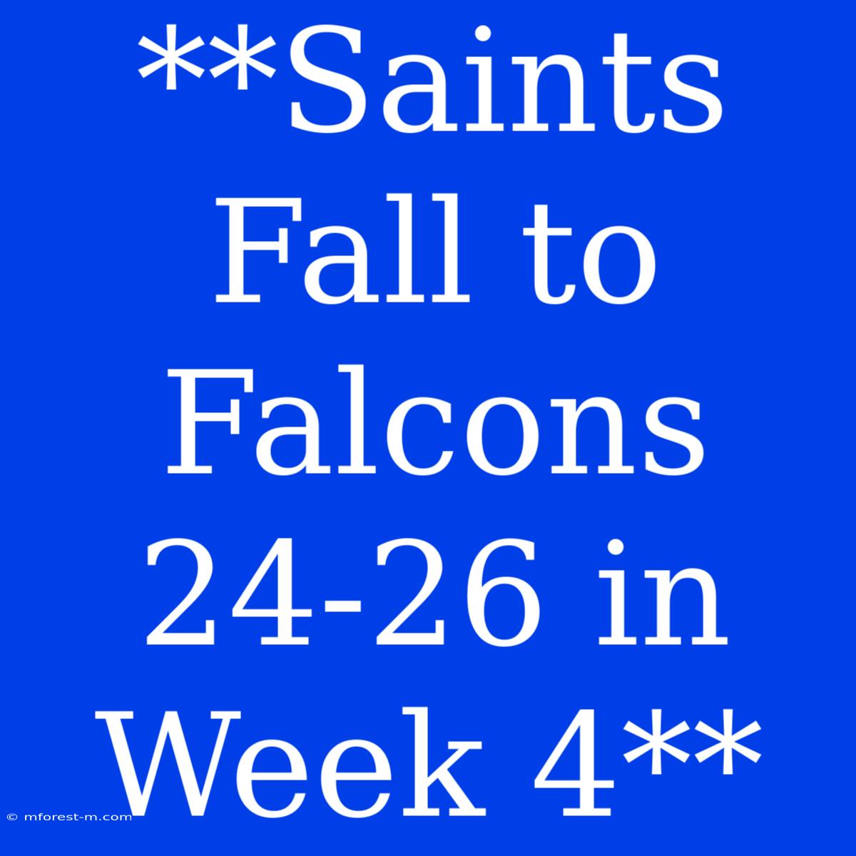 **Saints Fall To Falcons 24-26 In Week 4**