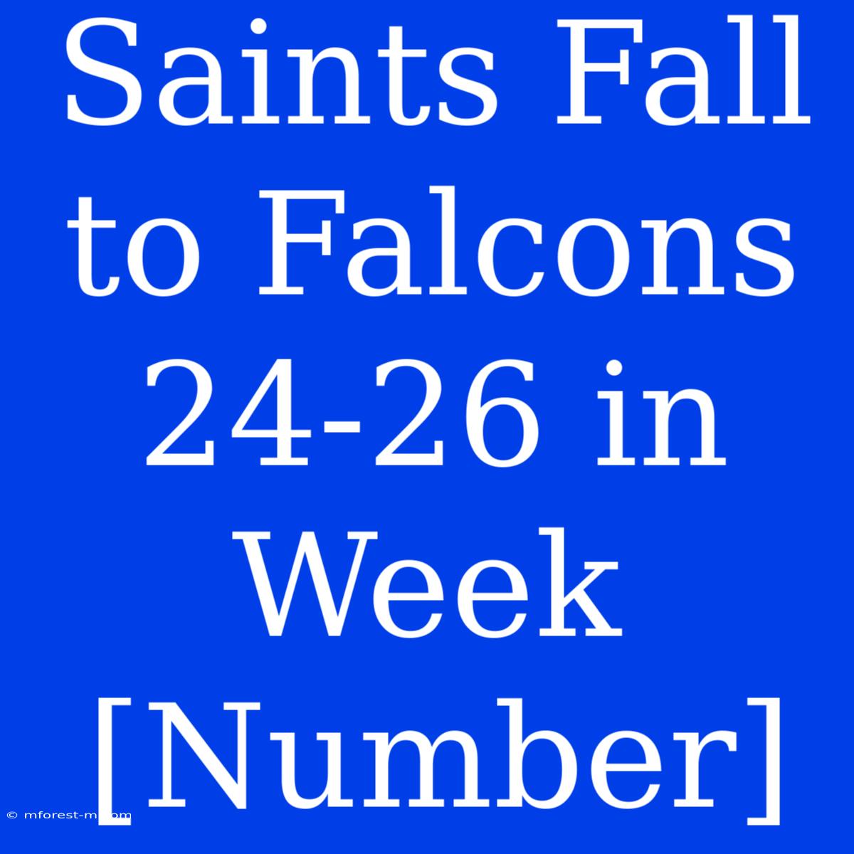 Saints Fall To Falcons 24-26 In Week [Number]