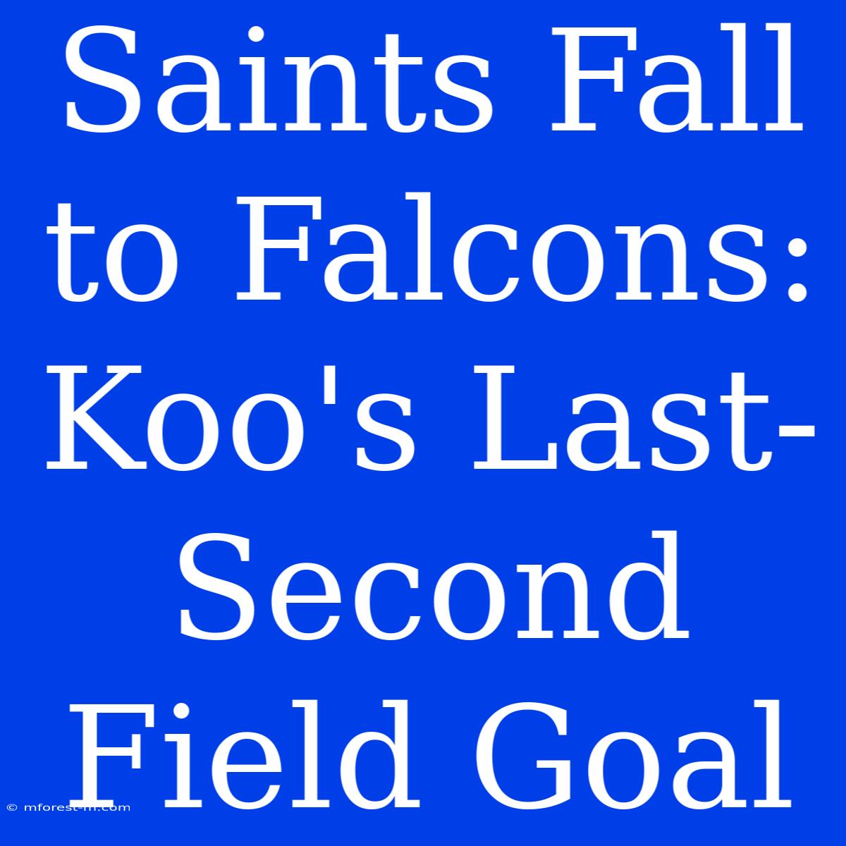 Saints Fall To Falcons: Koo's Last-Second Field Goal