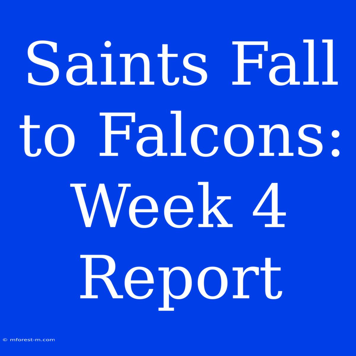 Saints Fall To Falcons: Week 4 Report