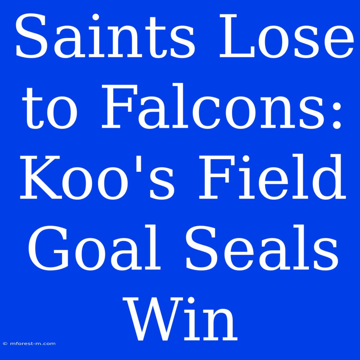 Saints Lose To Falcons: Koo's Field Goal Seals Win