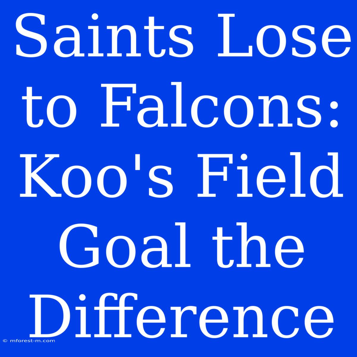 Saints Lose To Falcons: Koo's Field Goal The Difference