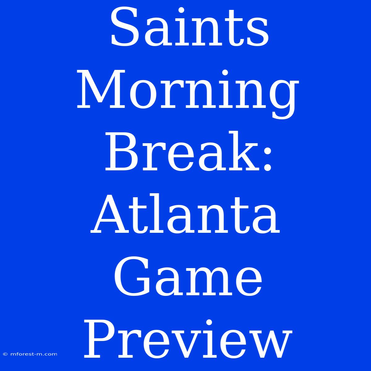 Saints Morning Break: Atlanta Game Preview