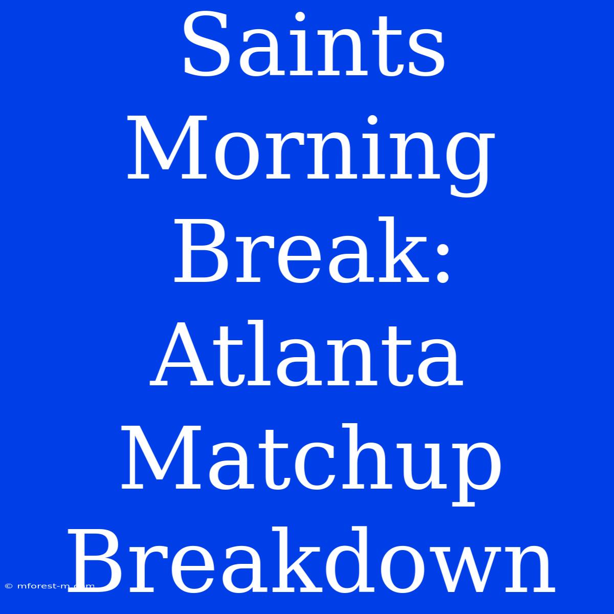 Saints Morning Break: Atlanta Matchup Breakdown