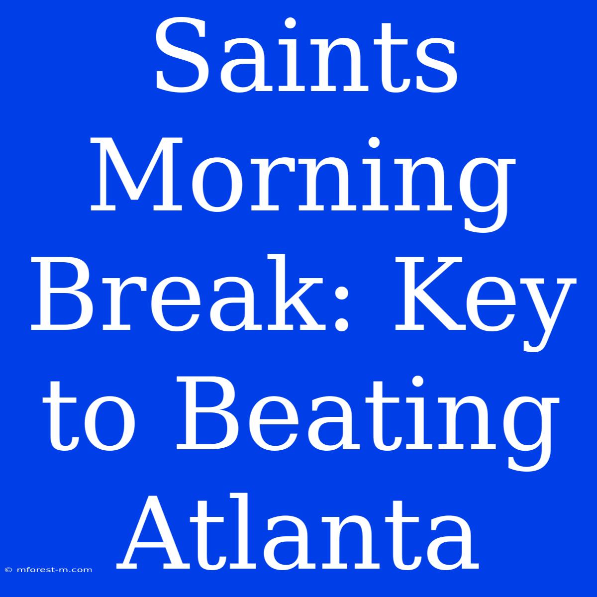 Saints Morning Break: Key To Beating Atlanta